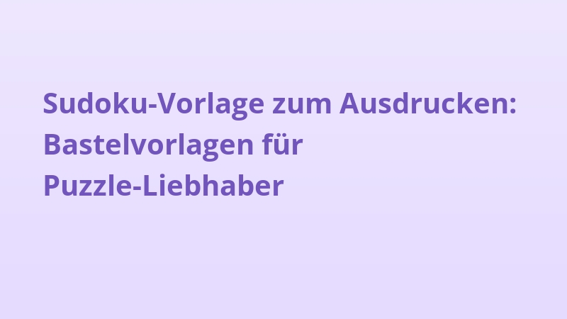 Sudoku-Vorlage zum Ausdrucken: Bastelvorlagen für Puzzle-Liebhaber
