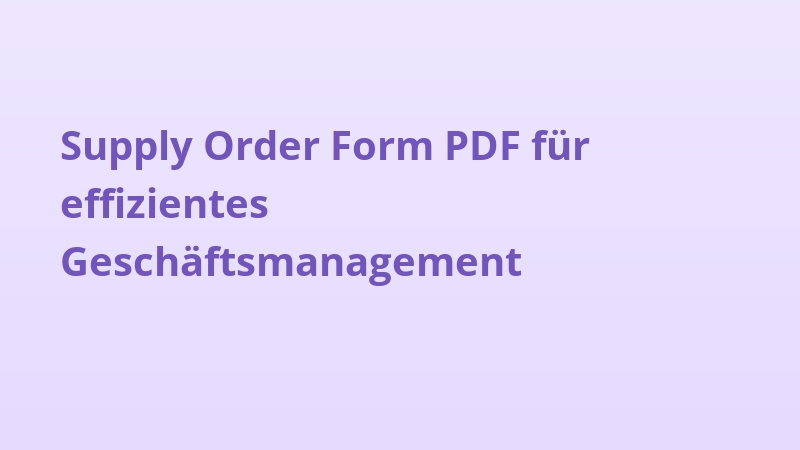 Supply Order Form PDF für effizientes Geschäftsmanagement