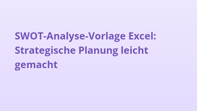 SWOT-Analyse-Vorlage Excel: Strategische Planung leicht gemacht