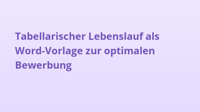 Tabellarischer Lebenslauf als Word-Vorlage zur optimalen Bewerbung