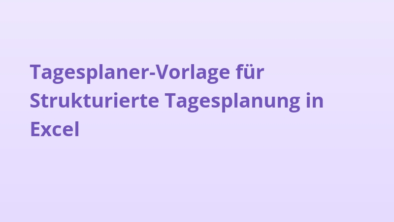 Tagesplaner-Vorlage für Strukturierte Tagesplanung in Excel