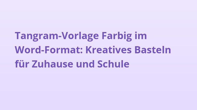 Tangram-Vorlage Farbig im Word-Format: Kreatives Basteln für Zuhause und Schule