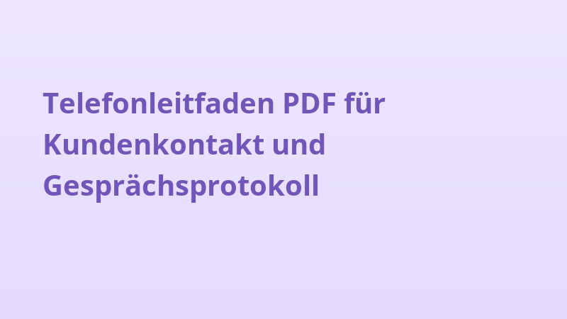 Telefonleitfaden PDF für Kundenkontakt und Gesprächsprotokoll