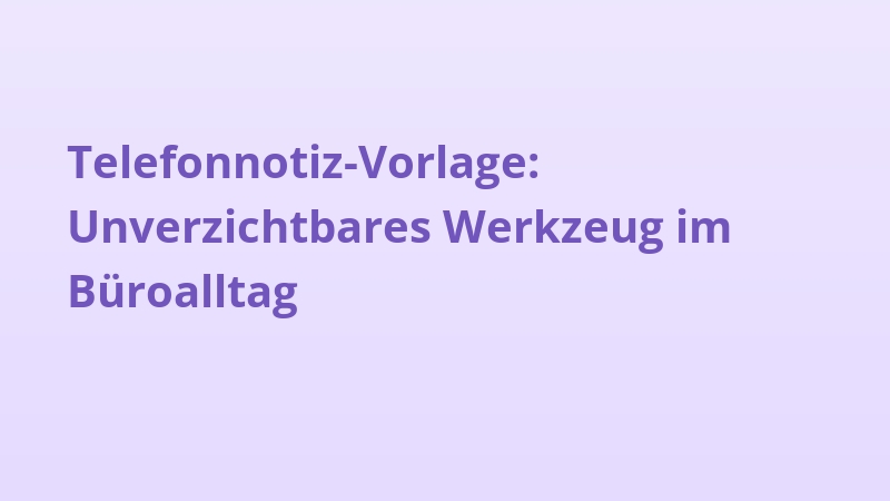 Telefonnotiz-Vorlage: Unverzichtbares Werkzeug im Büroalltag