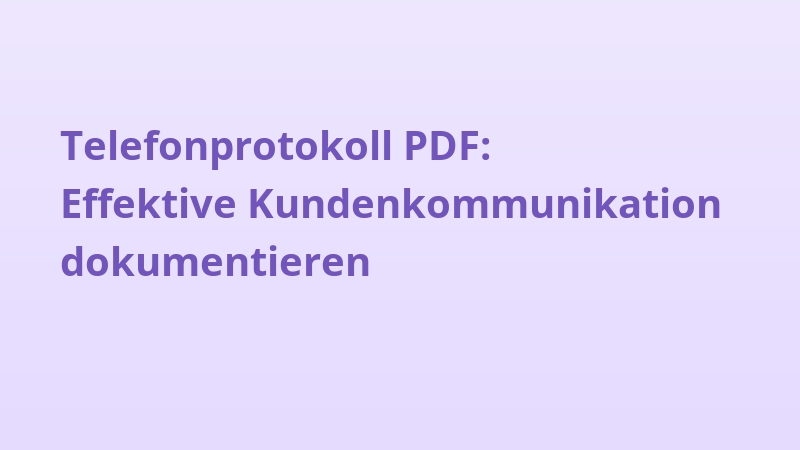 Telefonprotokoll PDF: Effektive Kundenkommunikation dokumentieren