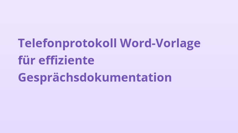 Telefonprotokoll Word-Vorlage für effiziente Gesprächsdokumentation