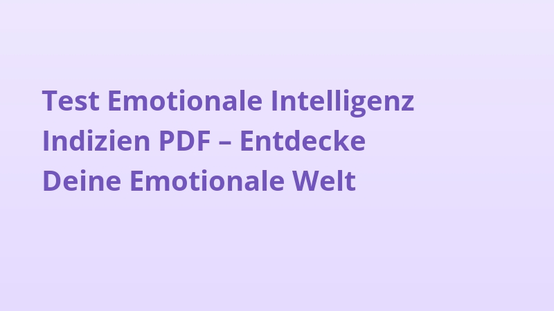 Test Emotionale Intelligenz Indizien PDF – Entdecke Deine Emotionale Welt