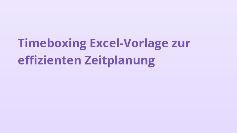 Timeboxing Excel-Vorlage zur effizienten Zeitplanung