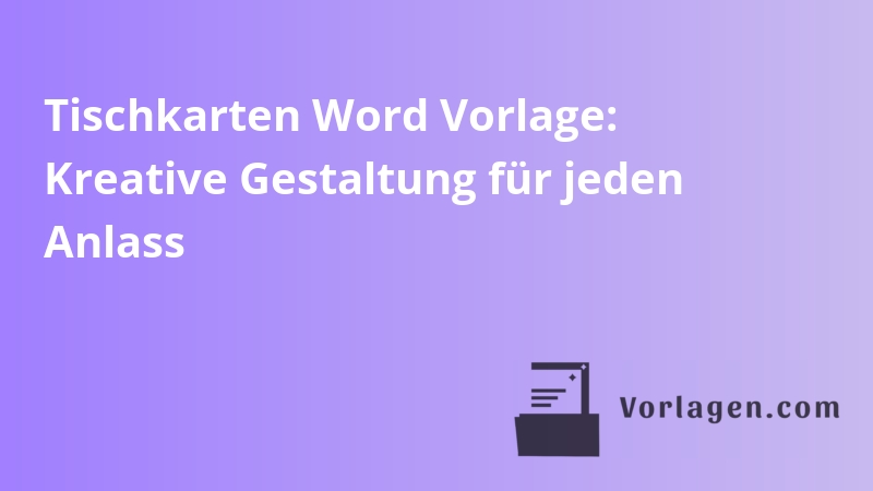 Tischkarten Word Vorlage: Kreative Gestaltung für jeden Anlass
