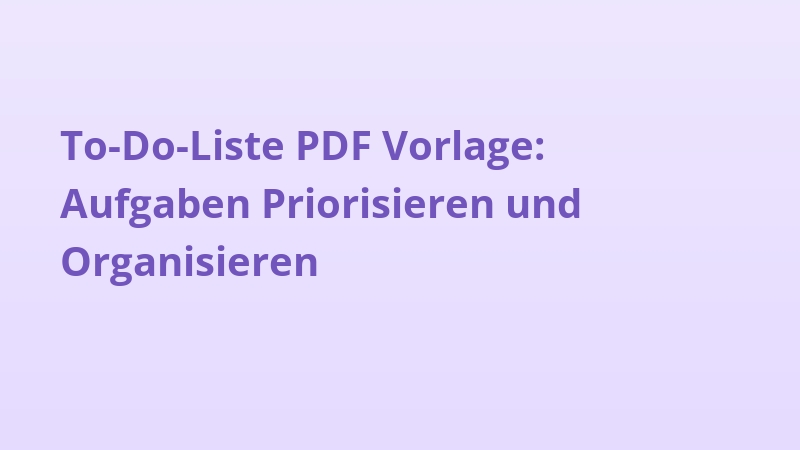 To-Do-Liste PDF Vorlage: Aufgaben Priorisieren und Organisieren