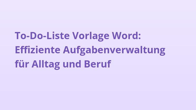 To-Do-Liste Vorlage Word: Effiziente Aufgabenverwaltung für Alltag und Beruf