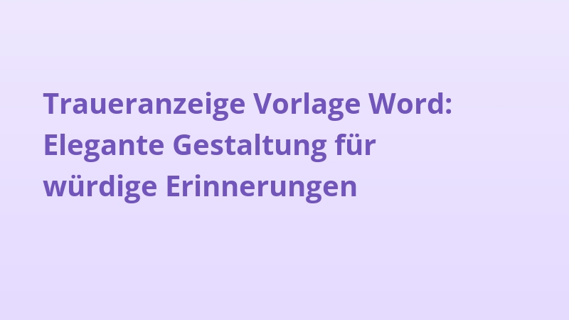 Traueranzeige Vorlage Word: Elegante Gestaltung für würdige Erinnerungen