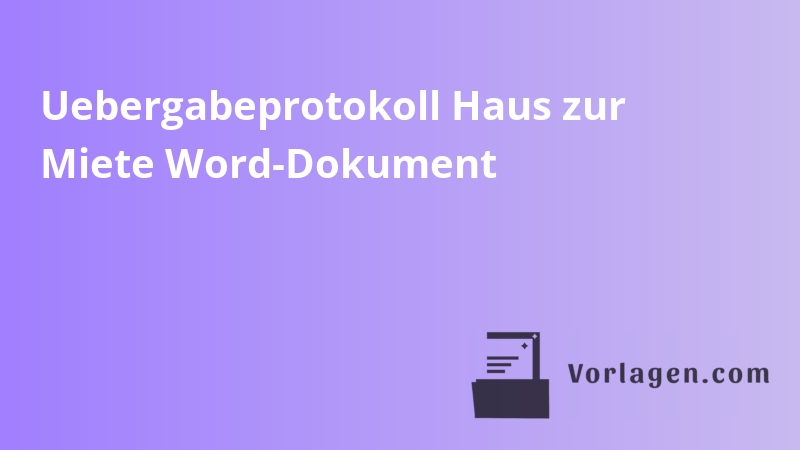 Uebergabeprotokoll Haus zur Miete Word-Dokument