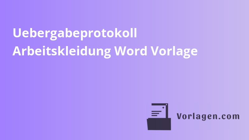 Uebergabeprotokoll Arbeitskleidung Word Vorlage