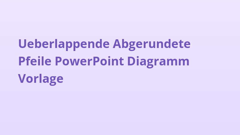 Ueberlappende Abgerundete Pfeile PowerPoint Diagramm Vorlage