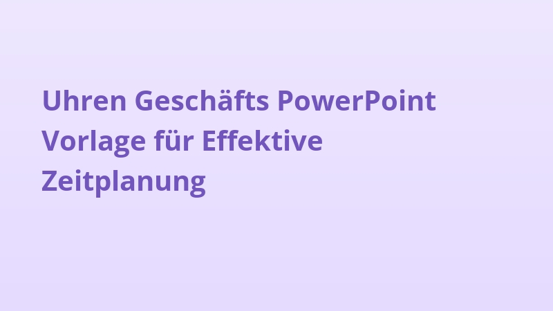 Uhren Geschäfts PowerPoint Vorlage für Effektive Zeitplanung