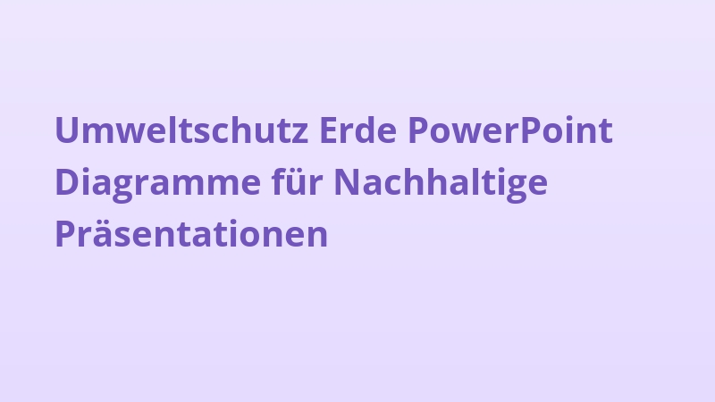 Umweltschutz Erde PowerPoint Diagramme für Nachhaltige Präsentationen