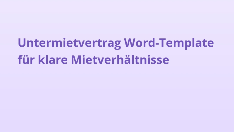 Untermietvertrag Word-Template für klare Mietverhältnisse