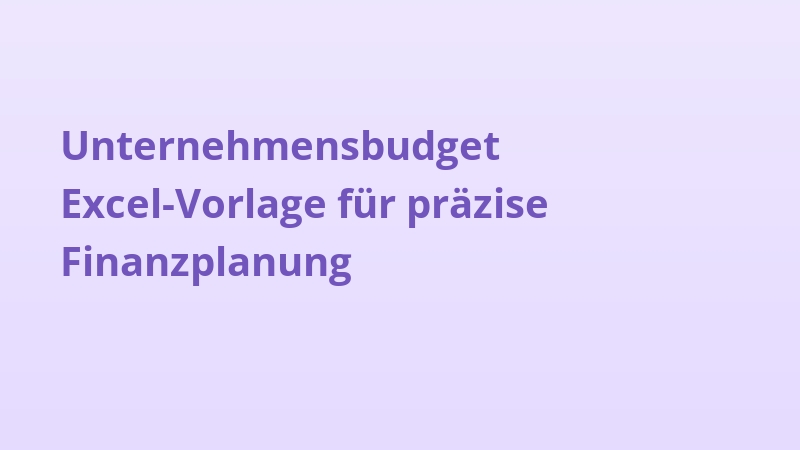 Unternehmensbudget Excel-Vorlage für präzise Finanzplanung