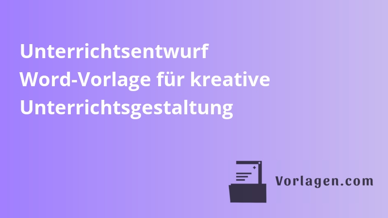 Unterrichtsentwurf Word-Vorlage für kreative Unterrichtsgestaltung