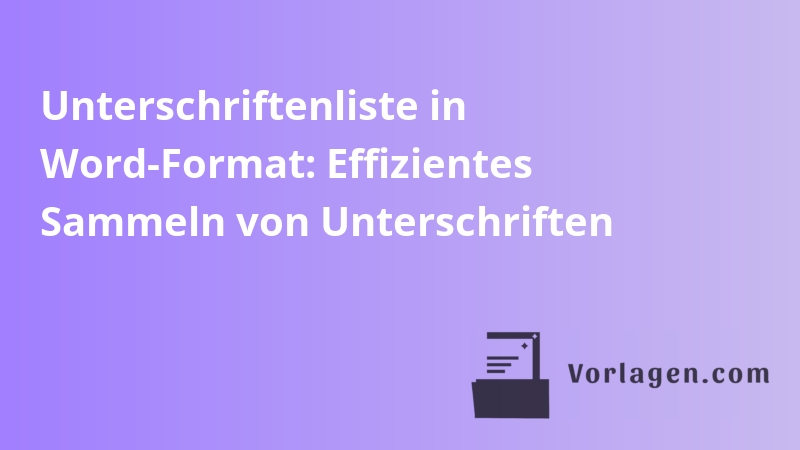 Unterschriftenliste in Word-Format: Effizientes Sammeln von Unterschriften