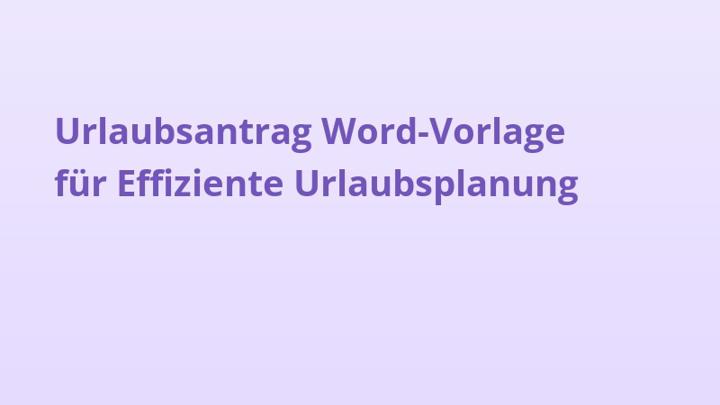 Urlaubsantrag Word-Vorlage für Effiziente Urlaubsplanung