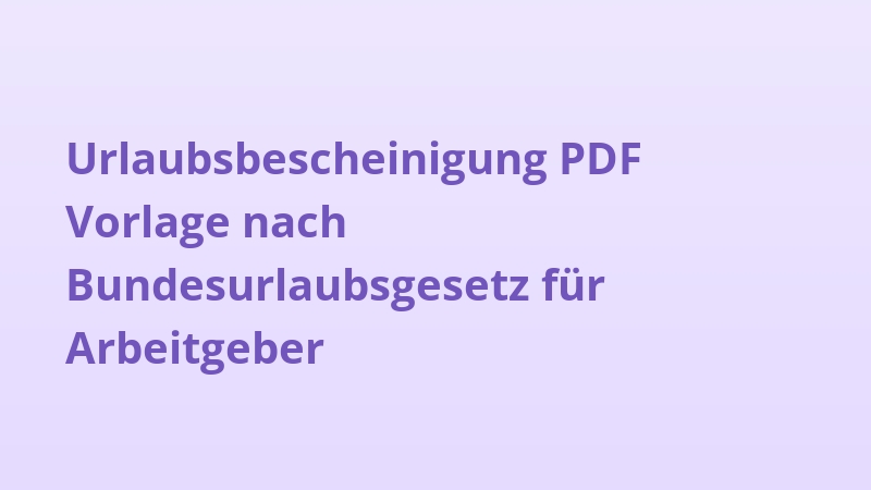 Urlaubsbescheinigung PDF Vorlage nach Bundesurlaubsgesetz für Arbeitgeber