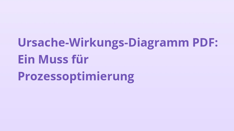 Ursache-Wirkungs-Diagramm PDF: Ein Muss für Prozessoptimierung