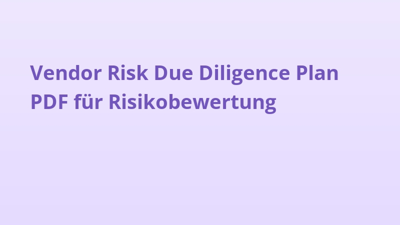 Vendor Risk Due Diligence Plan PDF für Risikobewertung