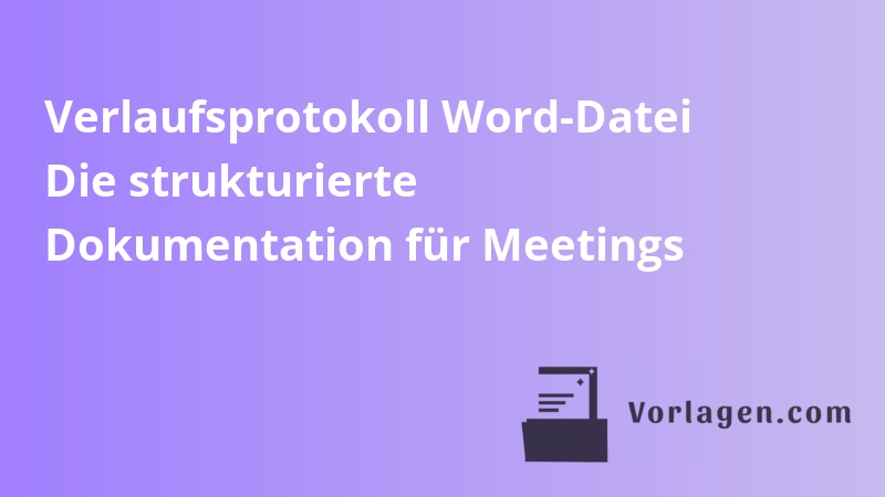 Verlaufsprotokoll Word-Datei Die strukturierte Dokumentation für Meetings