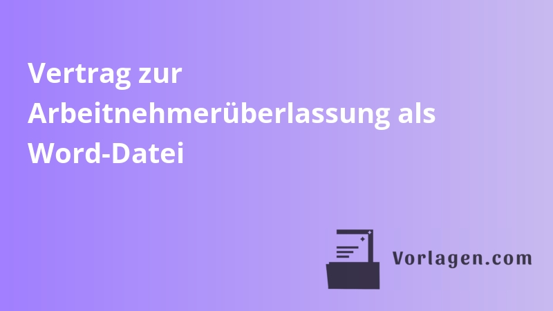 Vertrag zur Arbeitnehmerüberlassung als Word-Datei