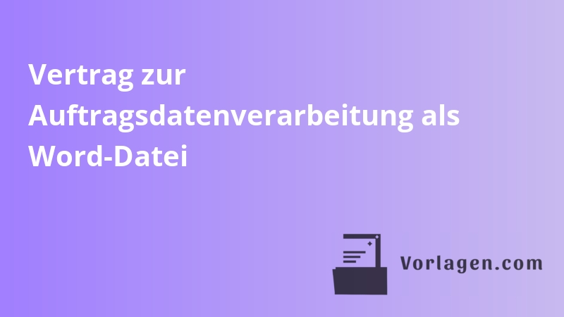 Vertrag zur Auftragsdatenverarbeitung als Word-Datei