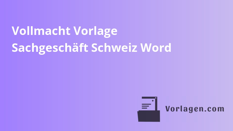 Vollmacht Vorlage Sachgeschäft Schweiz Word