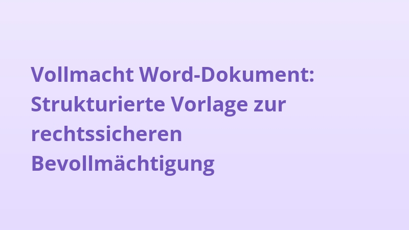 Vollmacht Word-Dokument: Strukturierte Vorlage zur rechtssicheren Bevollmächtigung
