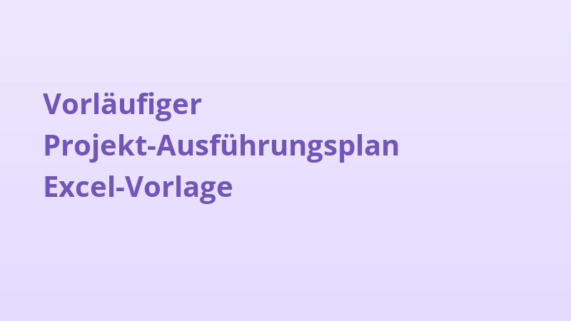 Vorläufiger Projekt-Ausführungsplan Excel-Vorlage