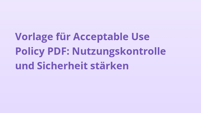 Vorlage für Acceptable Use Policy PDF: Nutzungskontrolle und Sicherheit stärken