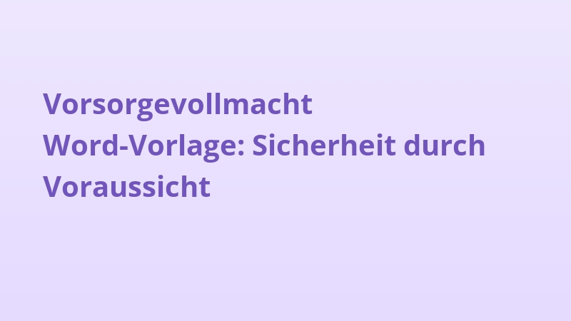 Vorsorgevollmacht Word-Vorlage: Sicherheit durch Voraussicht