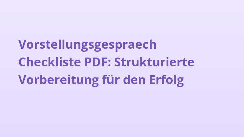 Vorstellungsgespraech Checkliste PDF: Strukturierte Vorbereitung für den Erfolg