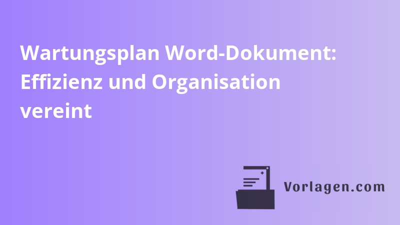 Wartungsplan Word-Dokument: Effizienz und Organisation vereint