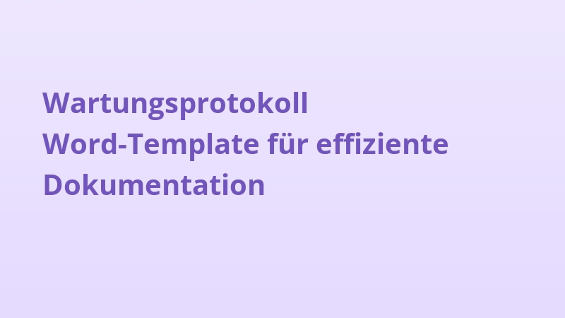 Wartungsprotokoll Word-Template für effiziente Dokumentation