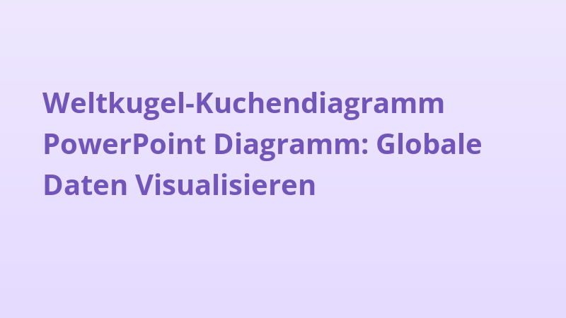 Weltkugel-Kuchendiagramm PowerPoint Diagramm: Globale Daten Visualisieren