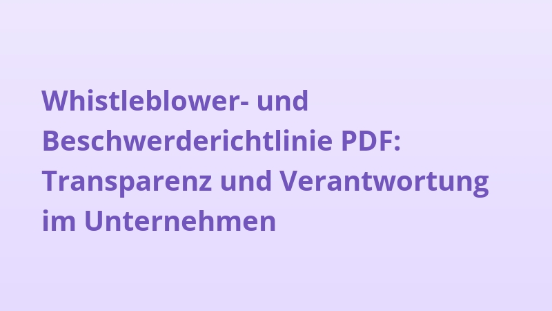 Whistleblower- und Beschwerderichtlinie PDF: Transparenz und Verantwortung im Unternehmen