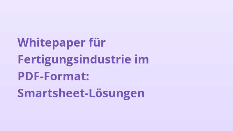 Whitepaper für Fertigungsindustrie im PDF-Format: Smartsheet-Lösungen