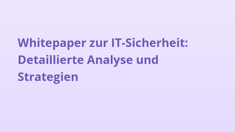 Whitepaper zur IT-Sicherheit: Detaillierte Analyse und Strategien