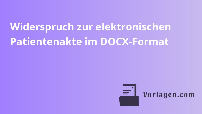 Widerspruch zur elektronischen Patientenakte im DOCX-Format