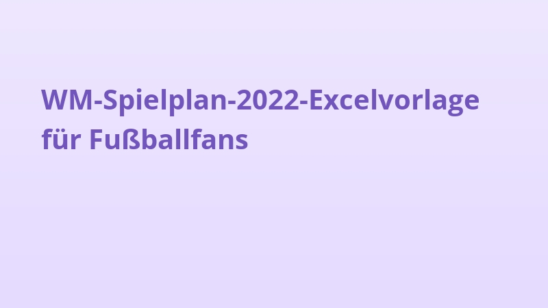 WM-Spielplan-2022-Excelvorlage für Fußballfans
