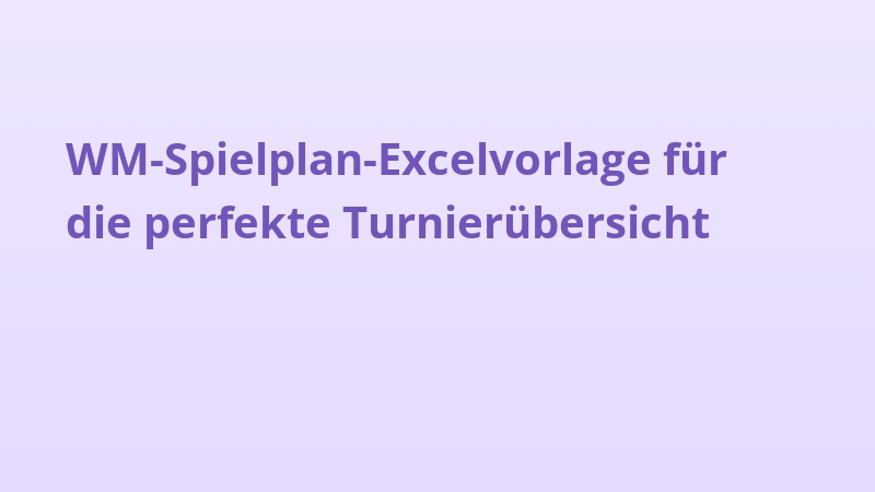 WM-Spielplan-Excelvorlage für die perfekte Turnierübersicht