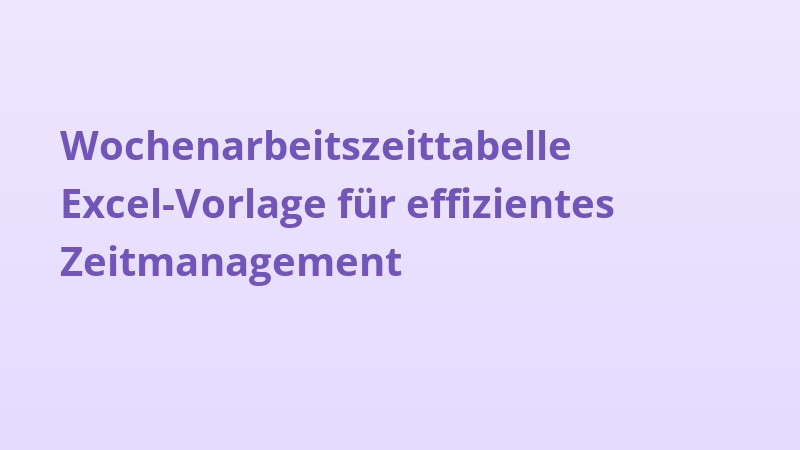 Wochenarbeitszeittabelle Excel-Vorlage für effizientes Zeitmanagement