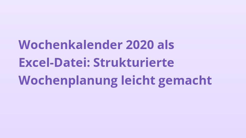 Wochenkalender 2020 als Excel-Datei: Strukturierte Wochenplanung leicht gemacht