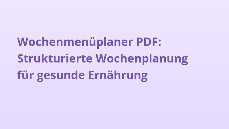 Wochenmenüplaner PDF: Strukturierte Wochenplanung für gesunde Ernährung